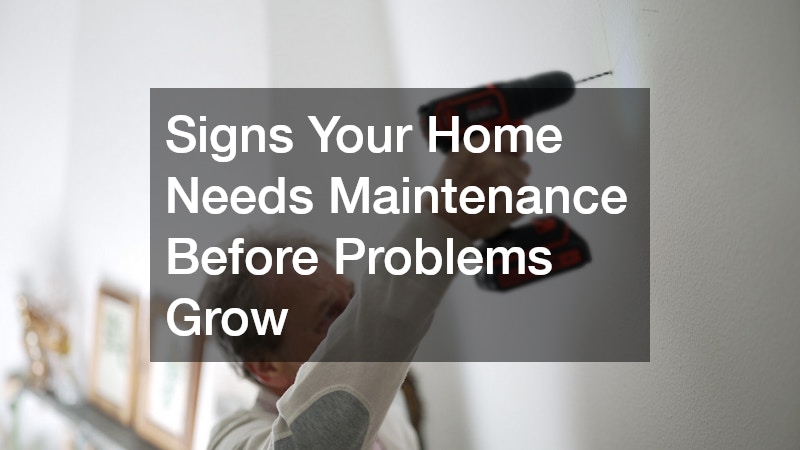 Signs Your Home Needs Maintenance Before Problems Grow