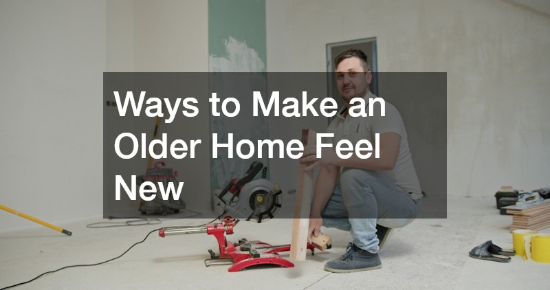 Ways to Make an Older Home Feel New