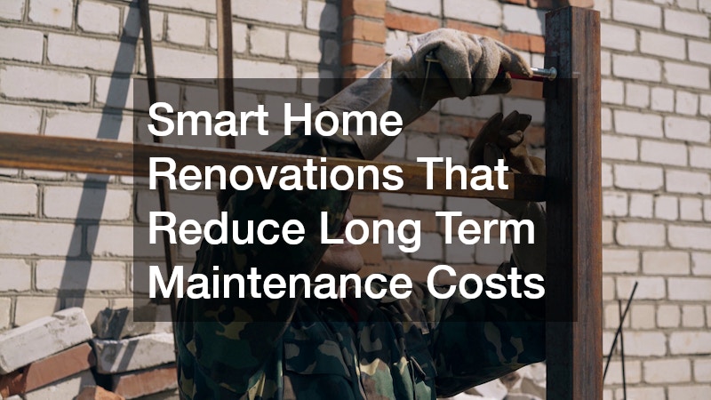 Smart Home Renovations That Reduce Long Term Maintenance Costs